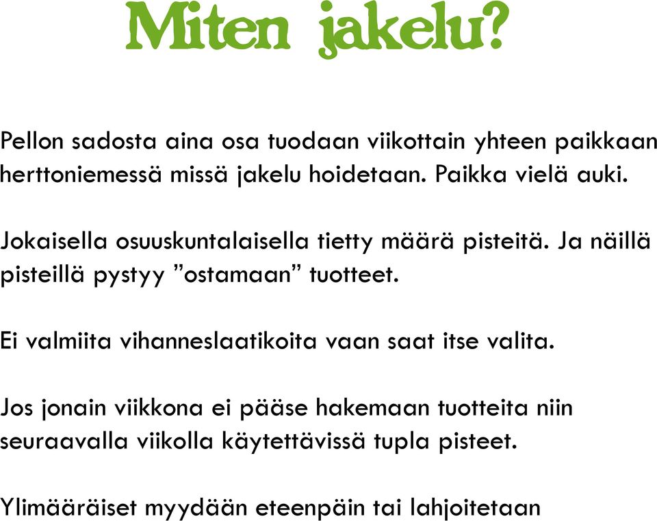 Paikka vielä auki. Jokaisella osuuskuntalaisella tietty määrä pisteitä.