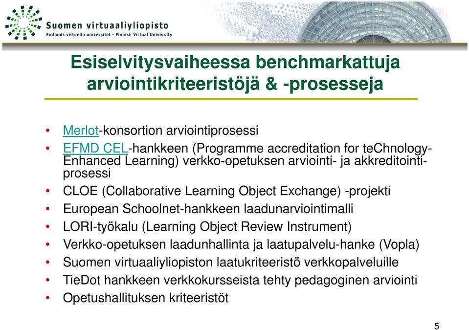 European Schoolnet-hankkeen laadunarviointimalli LORI-työkalu (Learning Object Review Instrument) Verkko-opetuksen laadunhallinta ja laatupalvelu-hanke