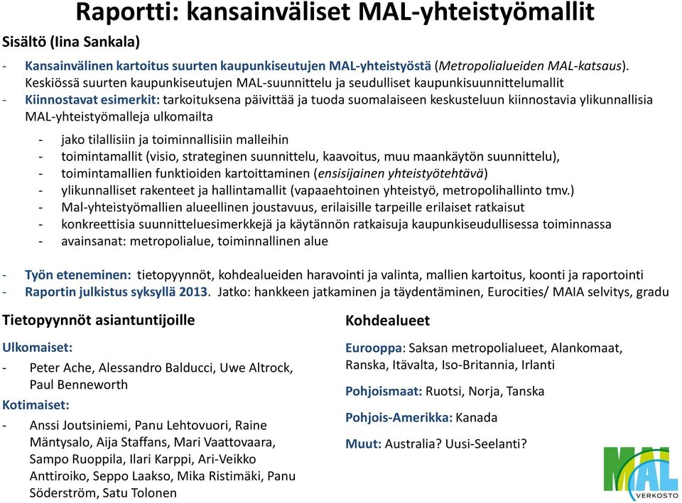 ylikunnallisia MAL-yhteistyömalleja ulkomailta - jako tilallisiin ja toiminnallisiin malleihin - toimintamallit (visio, strateginen suunnittelu, kaavoitus, muu maankäytön suunnittelu), -