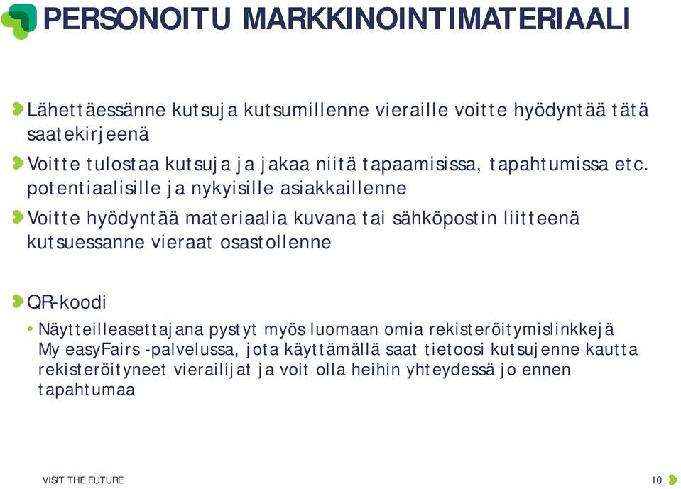 potentiaalisille ja nykyisille asiakkaillenne Voitte hyödyntää materiaalia kuvana tai sähköpostin liitteenä kutsuessanne vieraat osastollenne