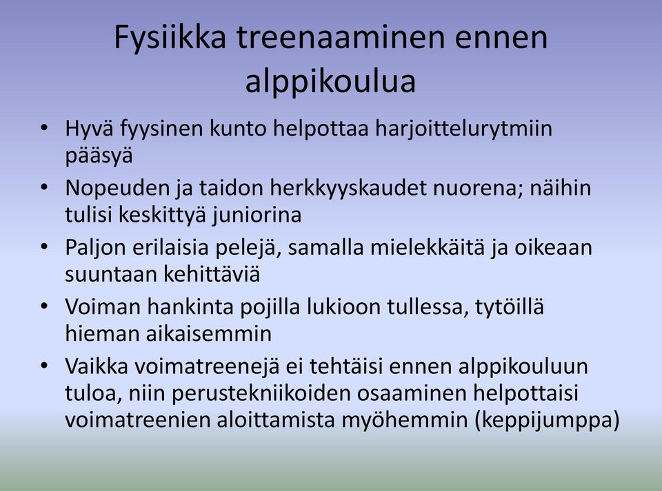 suuntaan kehittäviä Voiman hankinta pojilla lukioon tullessa, tytöillä hieman aikaisemmin Vaikka voimatreenejä ei