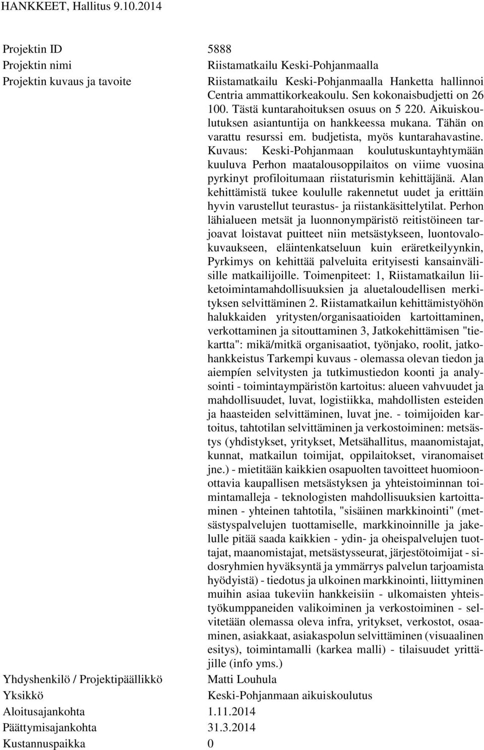 Kuvaus: Keski-Pohjanmaan koulutuskuntayhtymään kuuluva Perhon maatalousoppilaitos on viime vuosina pyrkinyt profiloitumaan riistaturismin kehittäjänä.