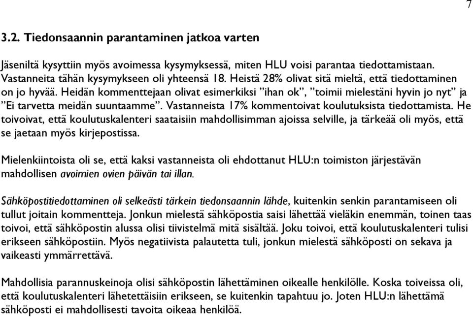 Vastanneista 17% kommentoivat koulutuksista tiedottamista. He toivoivat, että koulutuskalenteri saataisiin mahdollisimman ajoissa selville, ja tärkeää oli myös, että se jaetaan myös kirjepostissa.