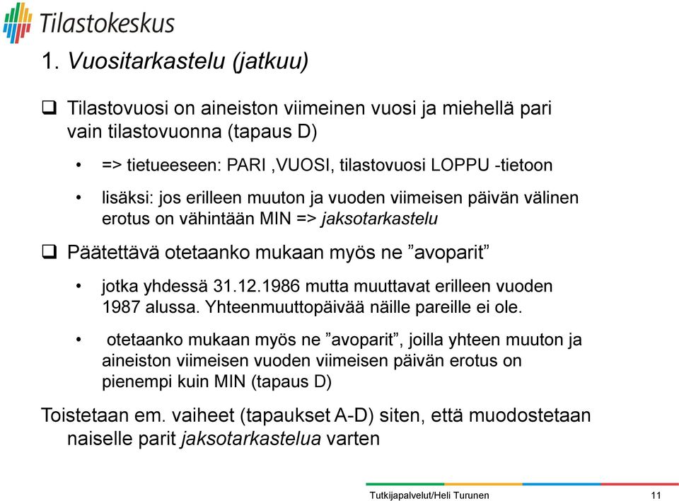 yhdessä 31.12.1986 mutta muuttavat erilleen vuoden 1987 alussa. Yhteenmuuttopäivää näille pareille ei ole.