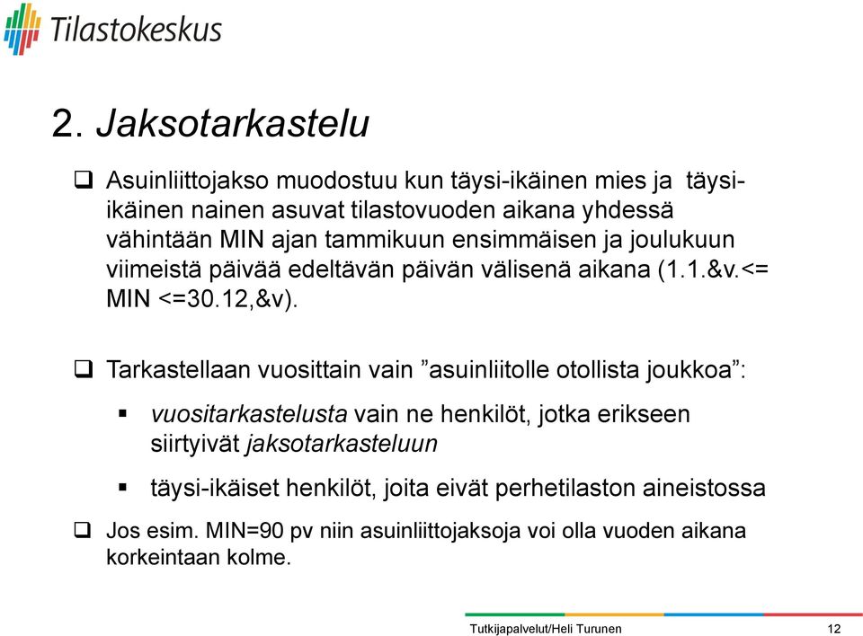 Tarkastellaan vuosittain vain asuinliitolle otollista joukkoa : vuositarkastelusta vain ne henkilöt, jotka erikseen siirtyivät
