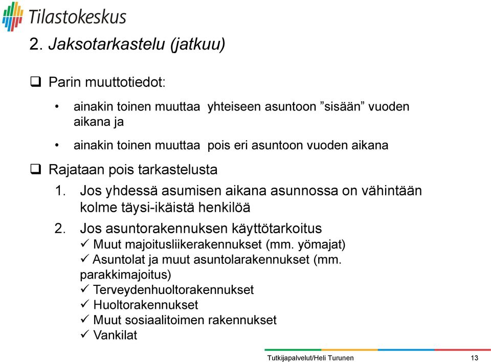 Jos yhdessä asumisen aikana asunnossa on vähintään kolme täysi-ikäistä henkilöä 2.