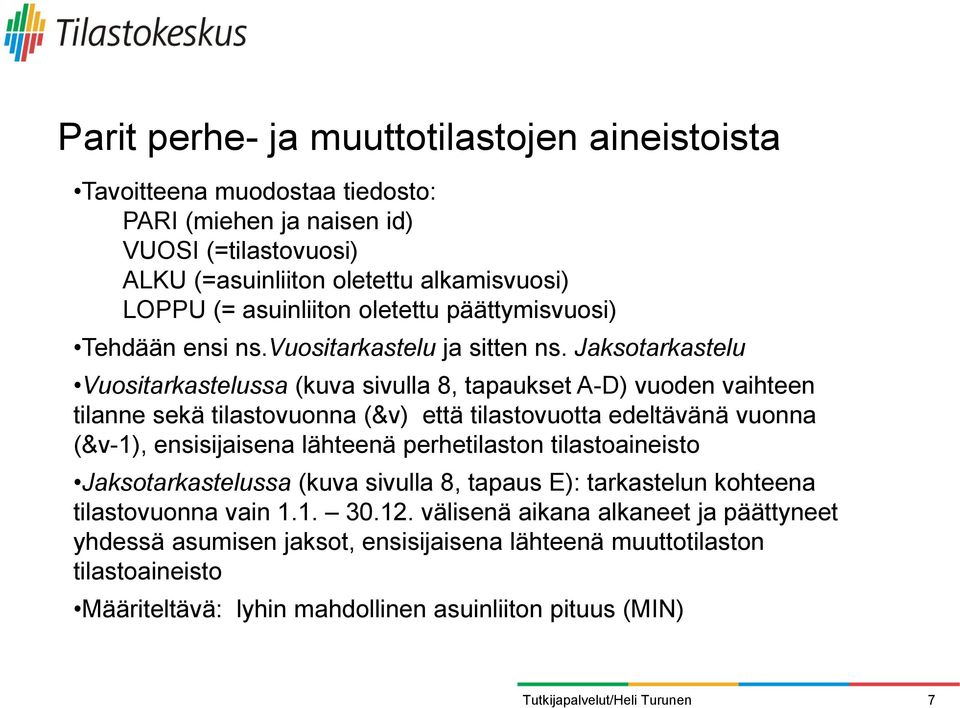 Jaksotarkastelu Vuositarkastelussa (kuva sivulla 8, tapaukset A-D) vuoden vaihteen tilanne sekä tilastovuonna (&v) että tilastovuotta edeltävänä vuonna (&v-1), ensisijaisena lähteenä