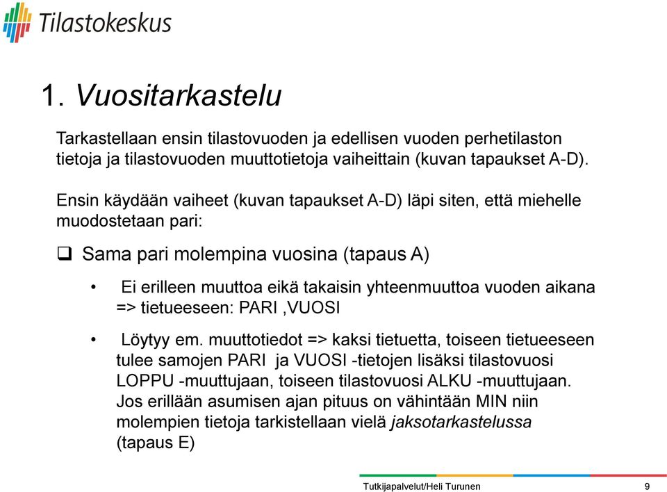 yhteenmuuttoa vuoden aikana => tietueeseen: PARI,VUOSI Löytyy em.