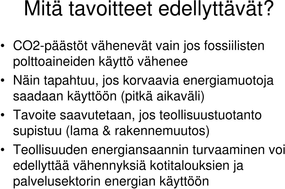 korvaavia energiamuotoja saadaan käyttöön (pitkä aikaväli) Tavoite saavutetaan, jos