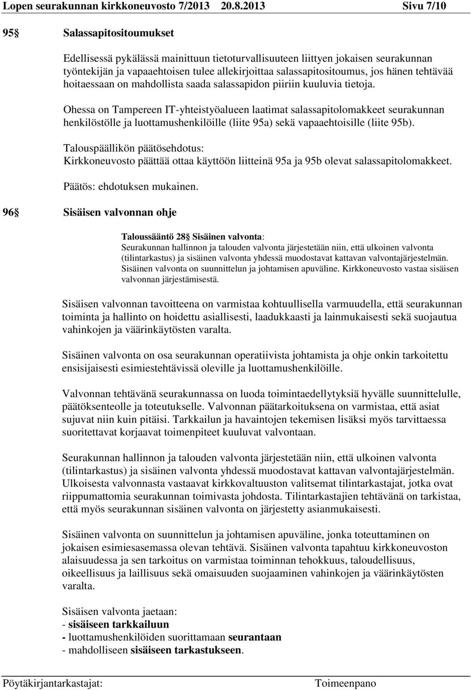 hänen tehtävää hoitaessaan on mahdollista saada salassapidon piiriin kuuluvia tietoja.
