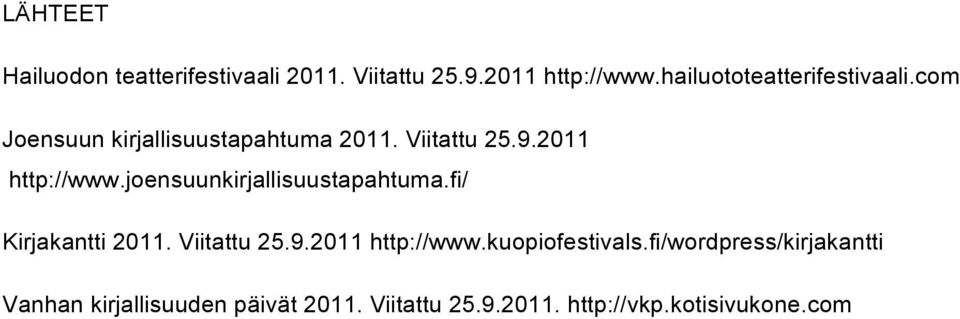 2011 http://www.joensuunkirjallisuustapahtuma.fi/ Kirjakantti 2011. Viitattu 25.9.