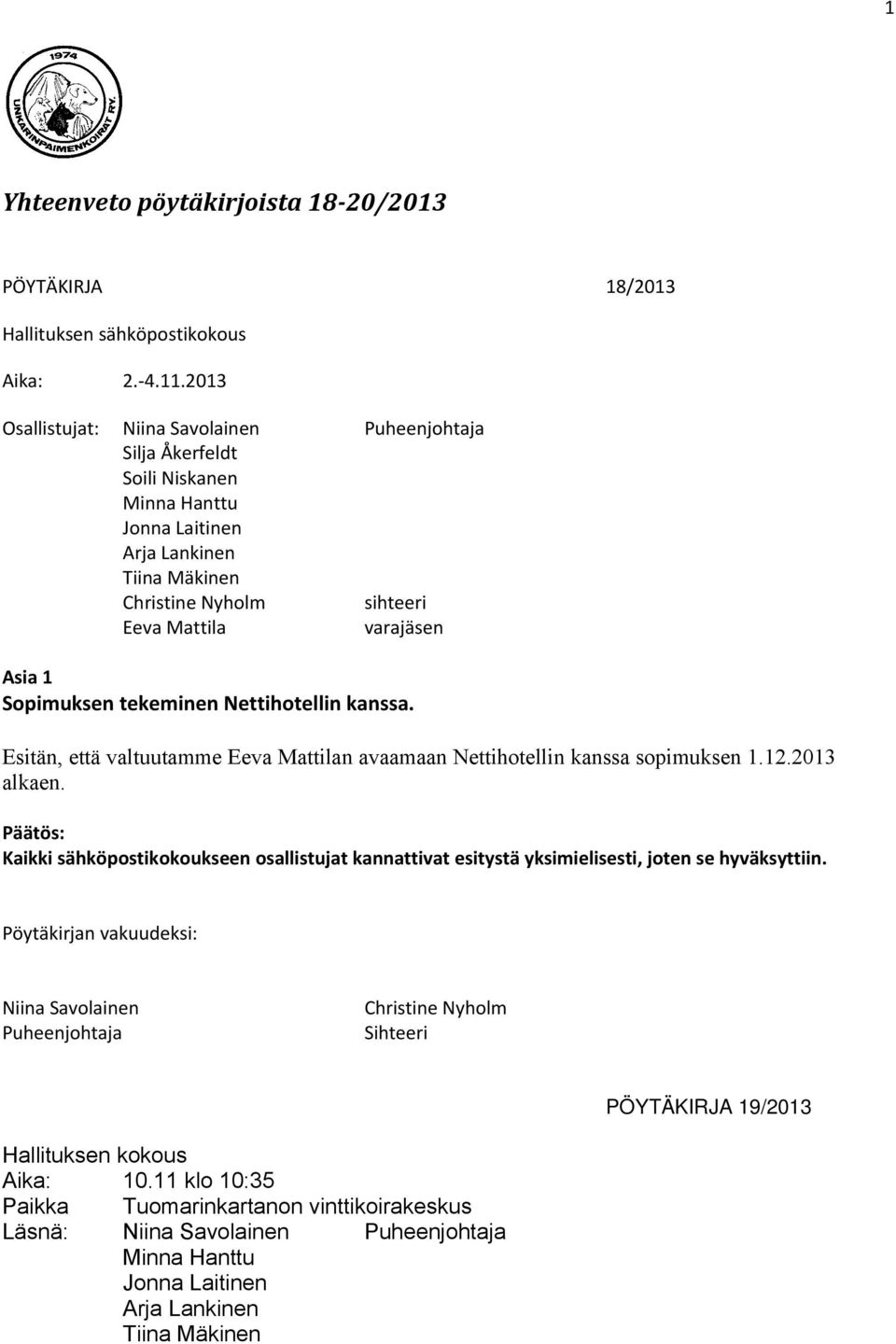 Esitän, että valtuutamme Eeva Mattilan avaamaan Nettihotellin kanssa sopimuksen 1.12.2013 alkaen.