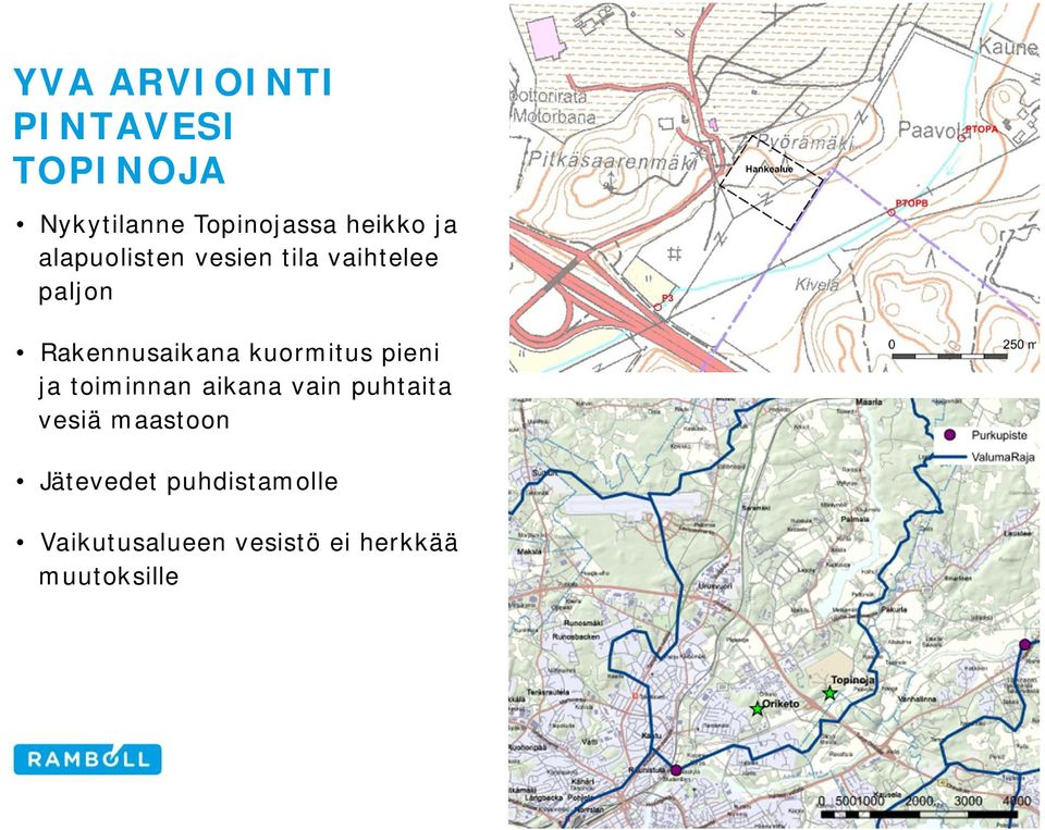 kuormitus pieni ja toiminnan aikana vain puhtaita vesiä maastoon