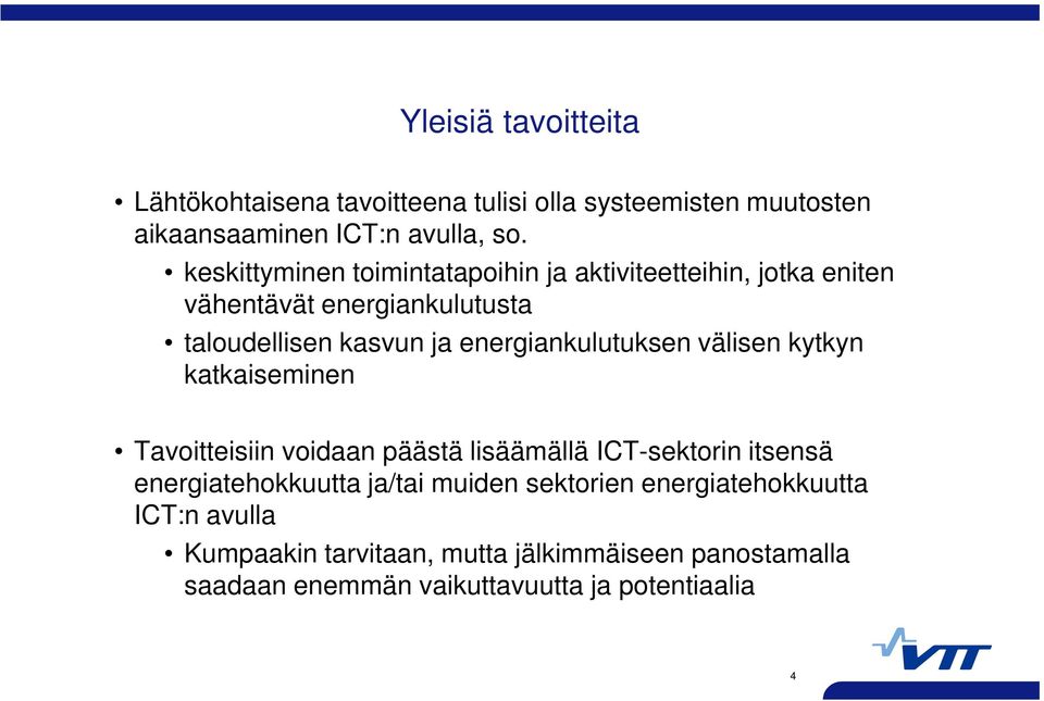 energiankulutuksen välisen kytkyn katkaiseminen Tavoitteisiin voidaan päästä lisäämällä ICT-sektorin itsensä energiatehokkuutta