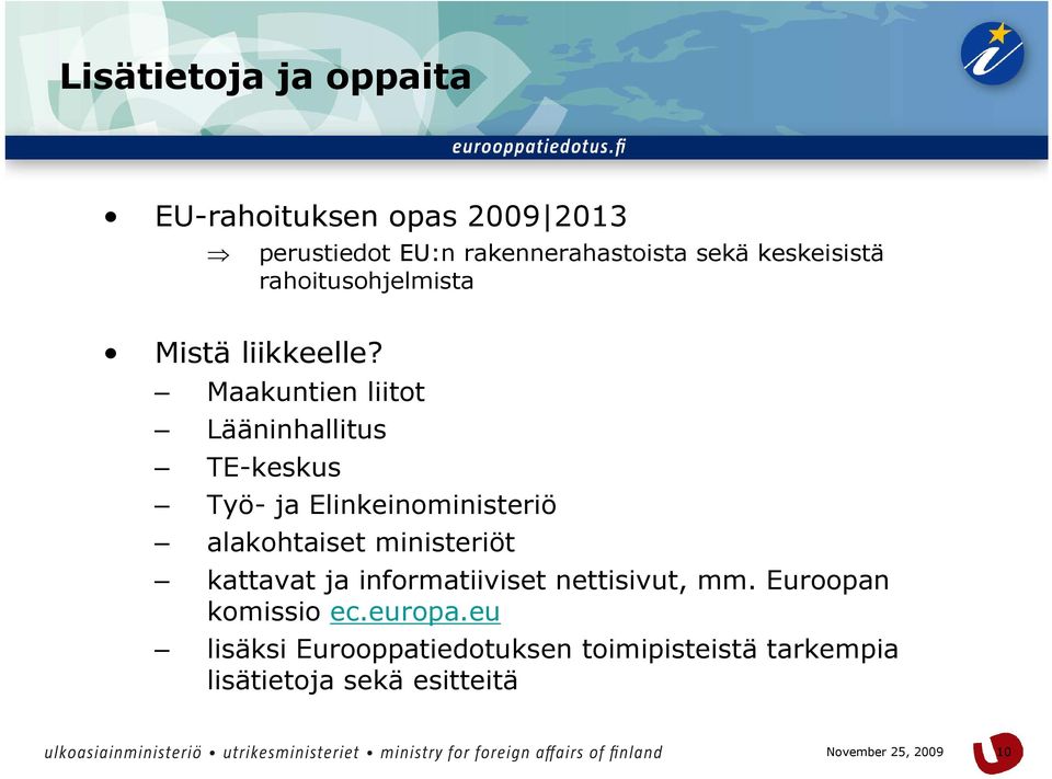 Maakuntien liitot Lääninhallitus TE-keskus Työ- ja Elinkeinoministeriö alakohtaiset ministeriöt