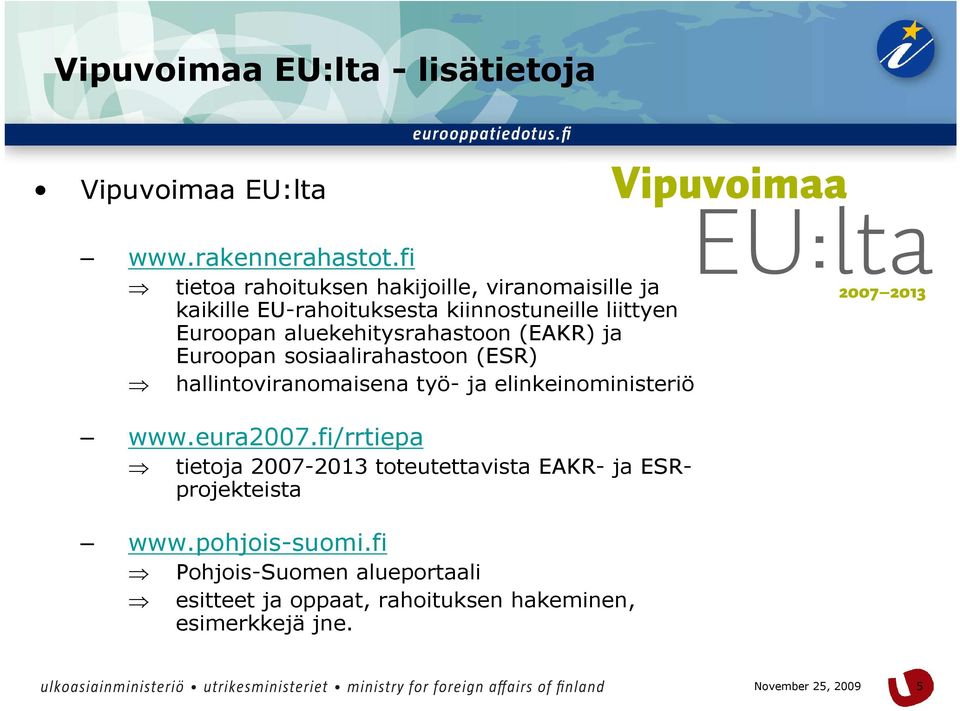 aluekehitysrahastoon (EAKR) ja Euroopan sosiaalirahastoon (ESR) hallintoviranomaisena työ- ja elinkeinoministeriö www.