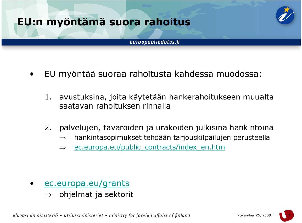 palvelujen, tavaroiden ja urakoiden julkisina hankintoina hankintasopimukset tehdään