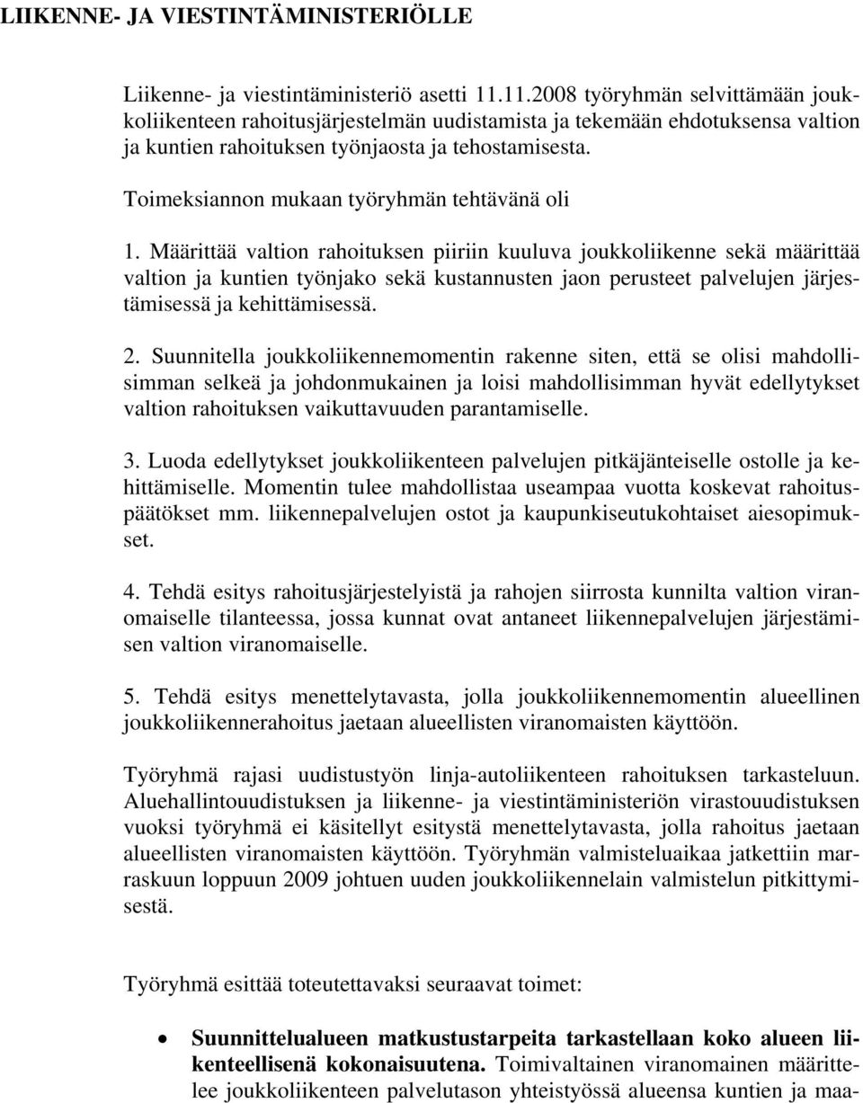 Toimeksiannon mukaan työryhmän tehtävänä oli 1.