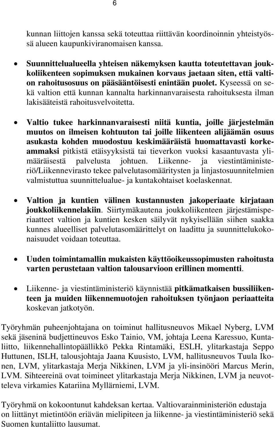 Kyseessä on sekä valtion että kunnan kannalta harkinnanvaraisesta rahoituksesta ilman lakisääteistä rahoitusvelvoitetta.