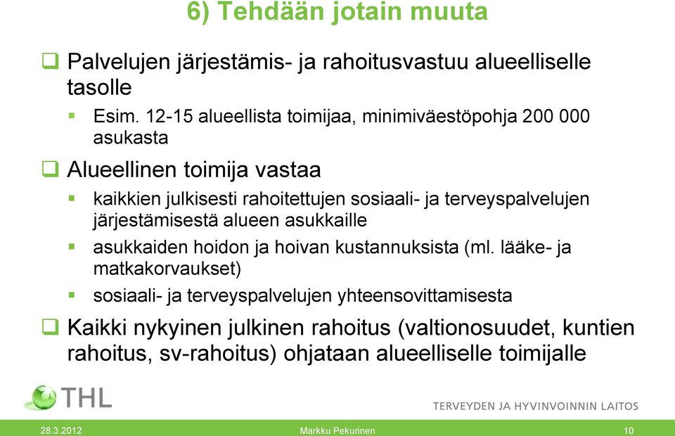 sosiaali- ja terveyspalvelujen järjestämisestä alueen asukkaille asukkaiden hoidon ja hoivan kustannuksista (ml.