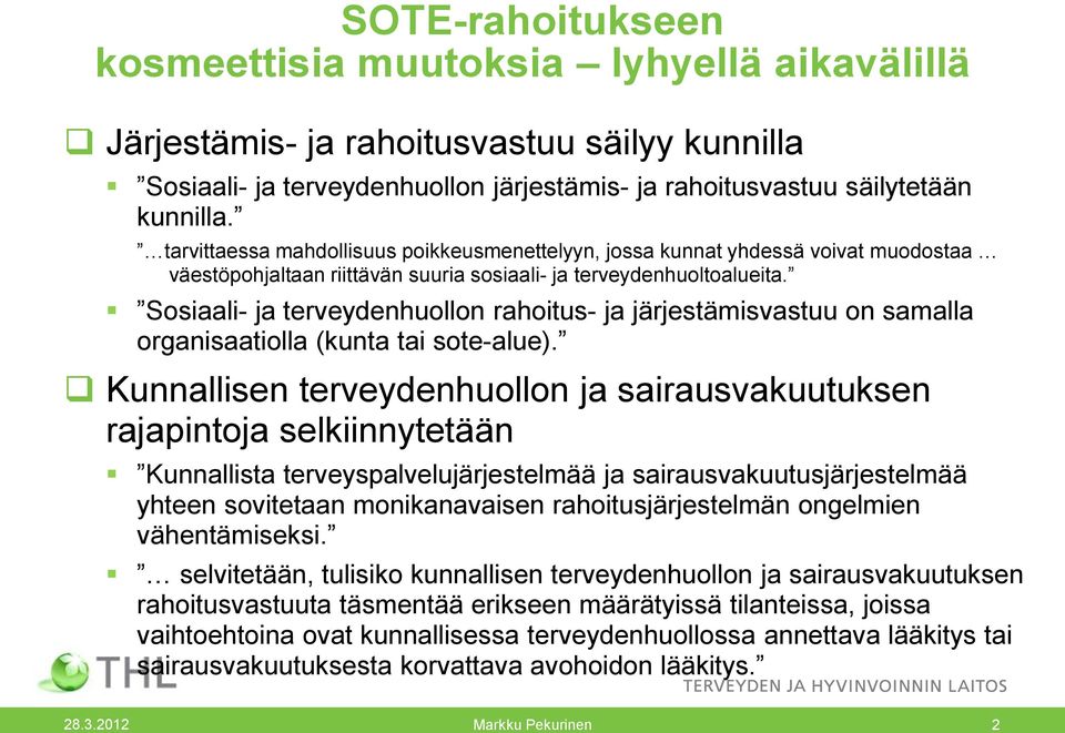 Sosiaali- ja terveydenhuollon rahoitus- ja järjestämisvastuu on samalla organisaatiolla (kunta tai sote-alue).