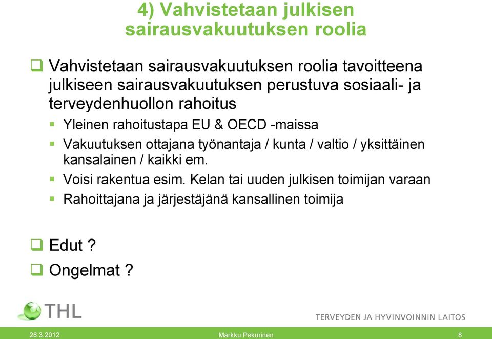 -maissa Vakuutuksen ottajana työnantaja / kunta / valtio / yksittäinen kansalainen / kaikki em.