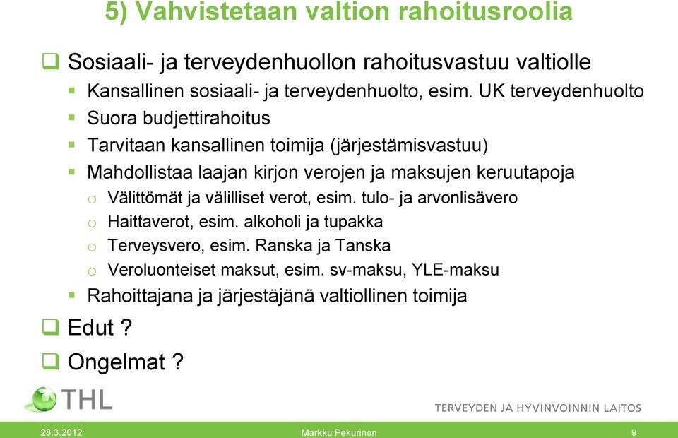 maksujen keruutapoja o Välittömät ja välilliset verot, esim. tulo- ja arvonlisävero o Haittaverot, esim.