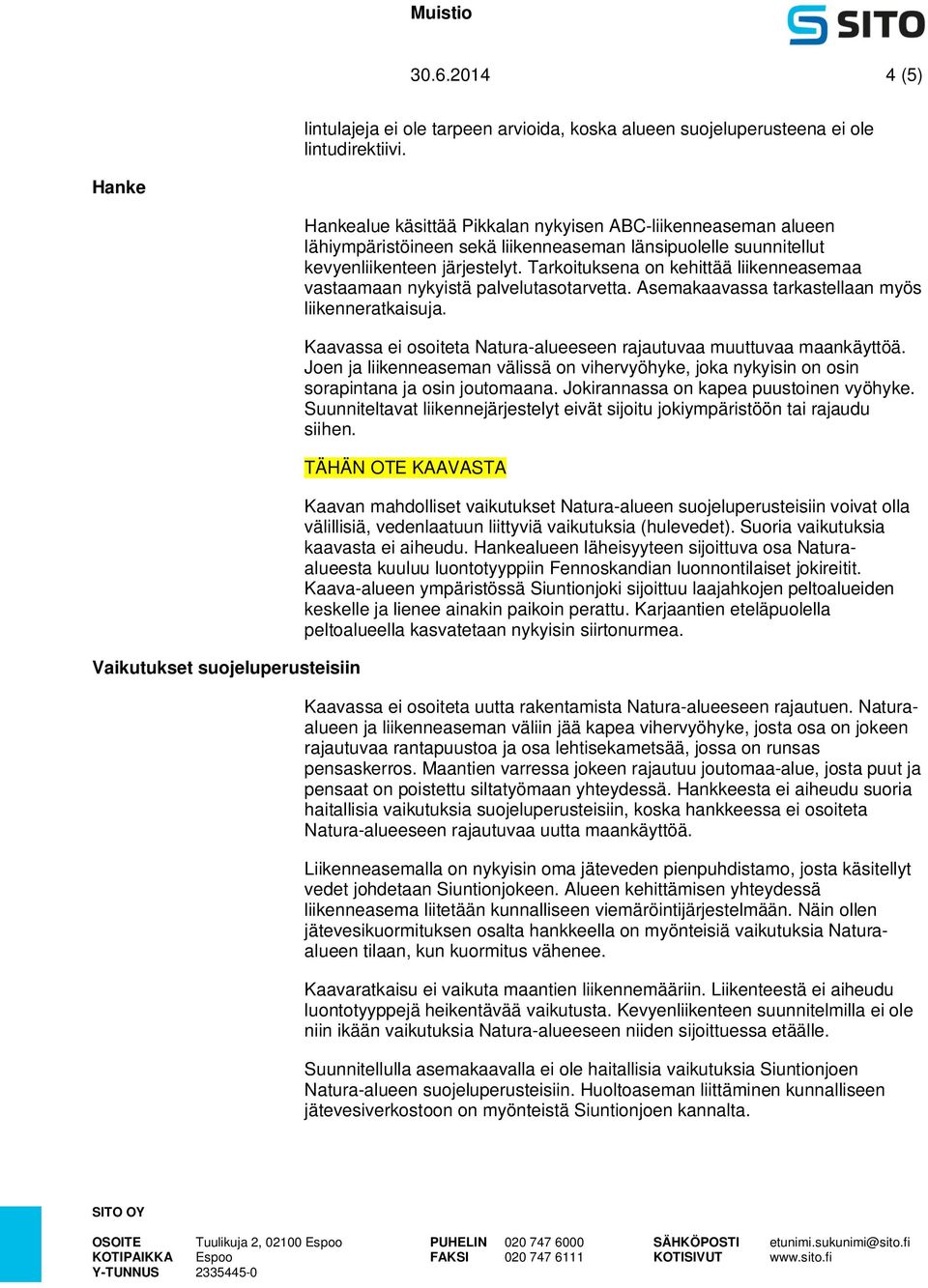 Tarkoituksena on kehittää liikenneasemaa vastaamaan nykyistä palvelutasotarvetta. Asemakaavassa tarkastellaan myös liikenneratkaisuja.