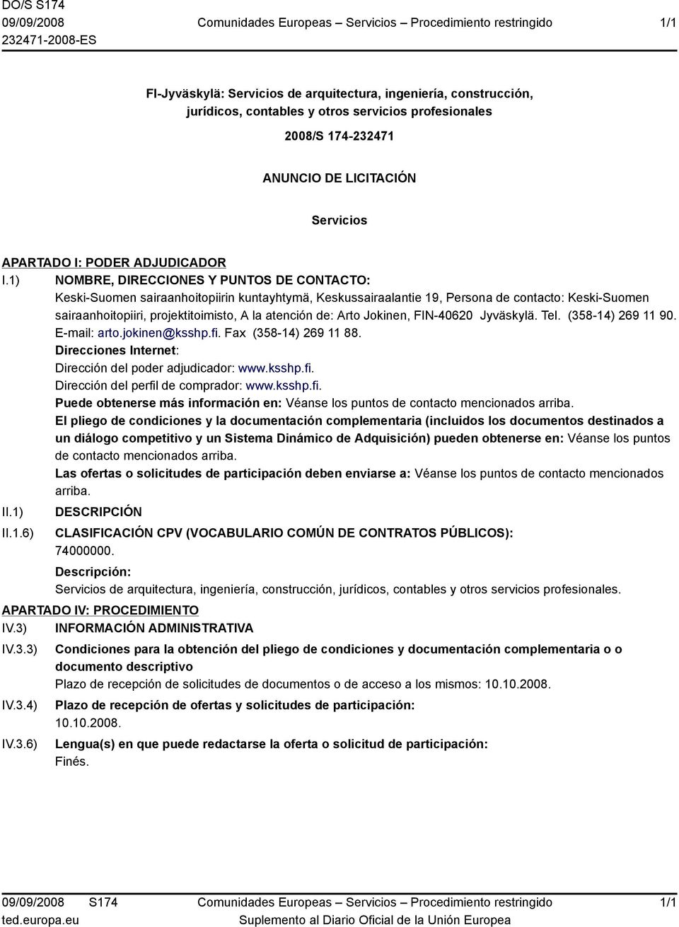 1) NOMBRE, DIRECCIONES Y PUNTOS DE CONTACTO: Keski-Suomen sairaanhoitopiirin kuntayhtymä, Keskussairaalantie 19, Persona de contacto: Keski-Suomen sairaanhoitopiiri, projektitoimisto, A la atención