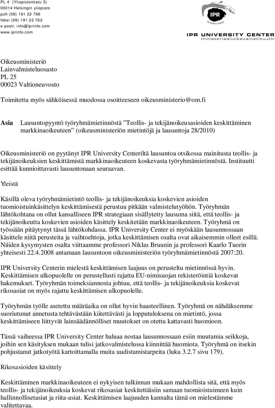 fi Asia Lausuntopyyntö työryhmämietinnöstä Teollis- ja tekijänoikeusasioiden keskittäminen markkinaoikeuteen (oikeusministeriön mietintöjä ja lausuntoja 28/2010) Oikeusministeriö on pyytänyt IPR