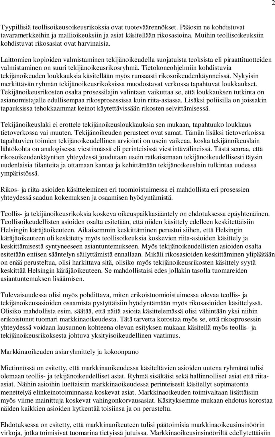 Laittomien kopioiden valmistaminen tekijänoikeudella suojatuista teoksista eli piraattituotteiden valmistaminen on suuri tekijänoikeusrikosryhmä.