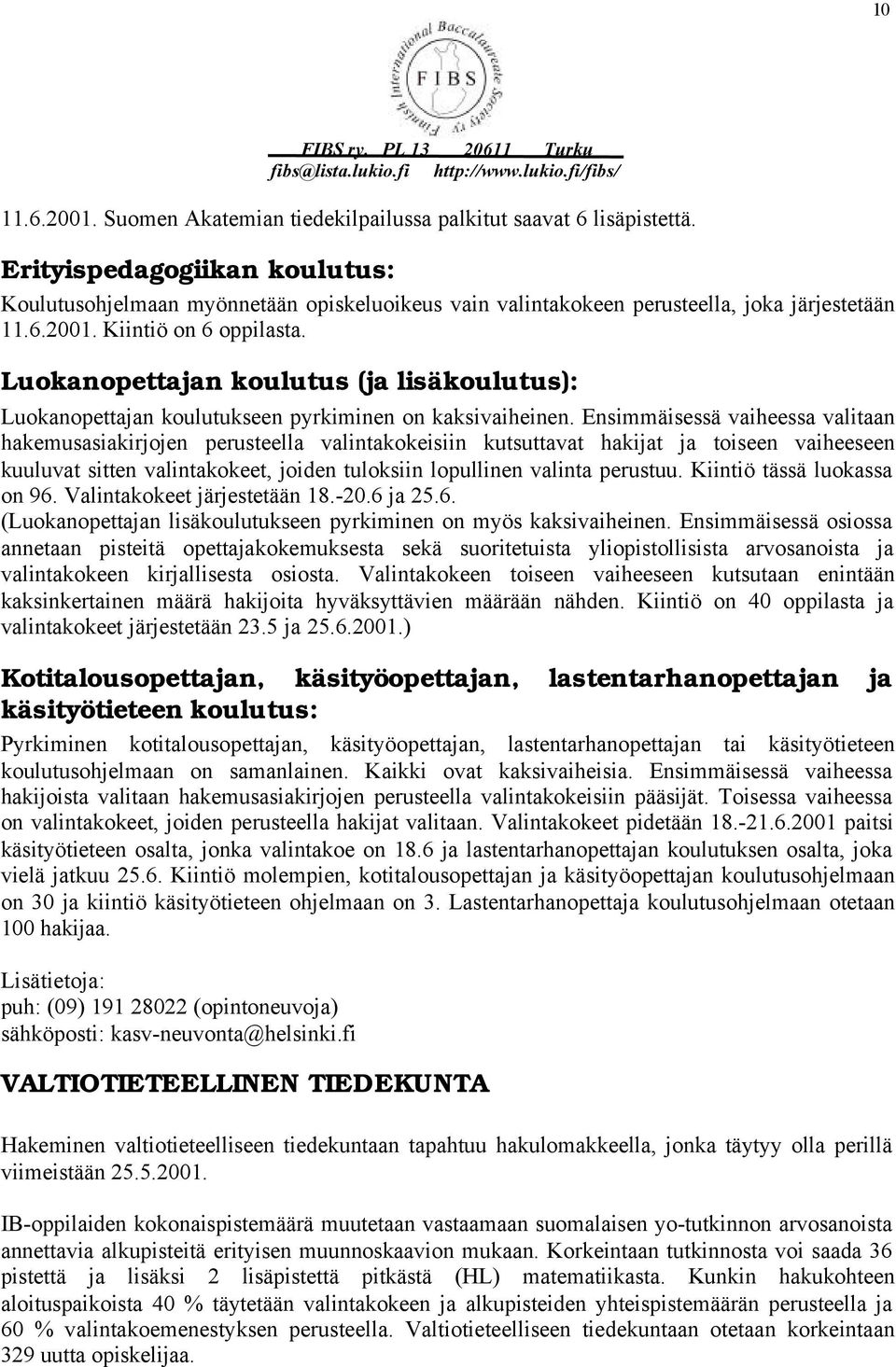 Luokanopettajan koulutus (ja lisäkoulutus): Luokanopettajan koulutukseen pyrkiminen on kaksivaiheinen.