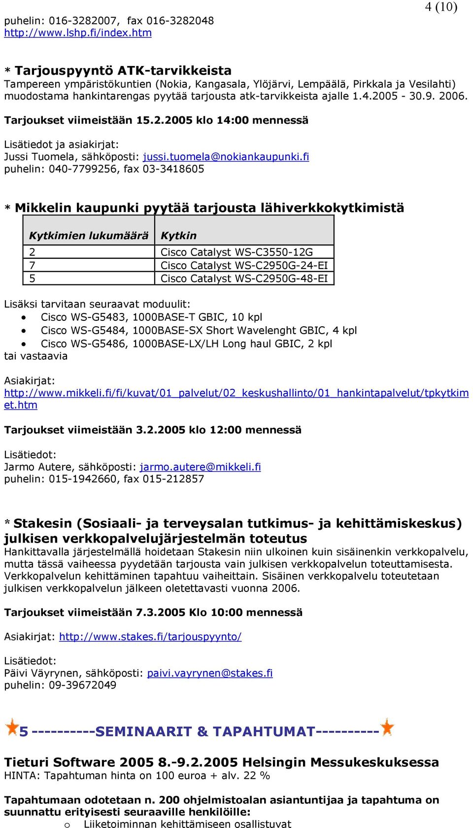 9. 2006. Tarjukset viimeistään 15.2.2005 kl 14:00 mennessä Lisätiedt ja asiakirjat: Jussi Tumela, sähköpsti: jussi.tumela@nkiankaupunki.