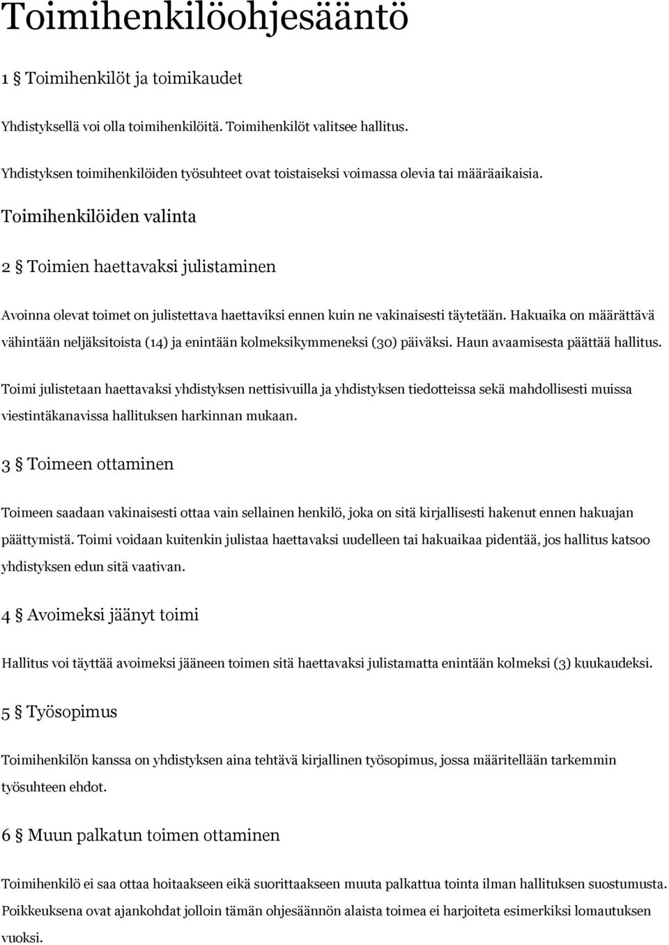 Toimihenkilöiden valinta 2 Toimien haettavaksi julistaminen Avoinna olevat toimet on julistettava haettaviksi ennen kuin ne vakinaisesti täytetään.