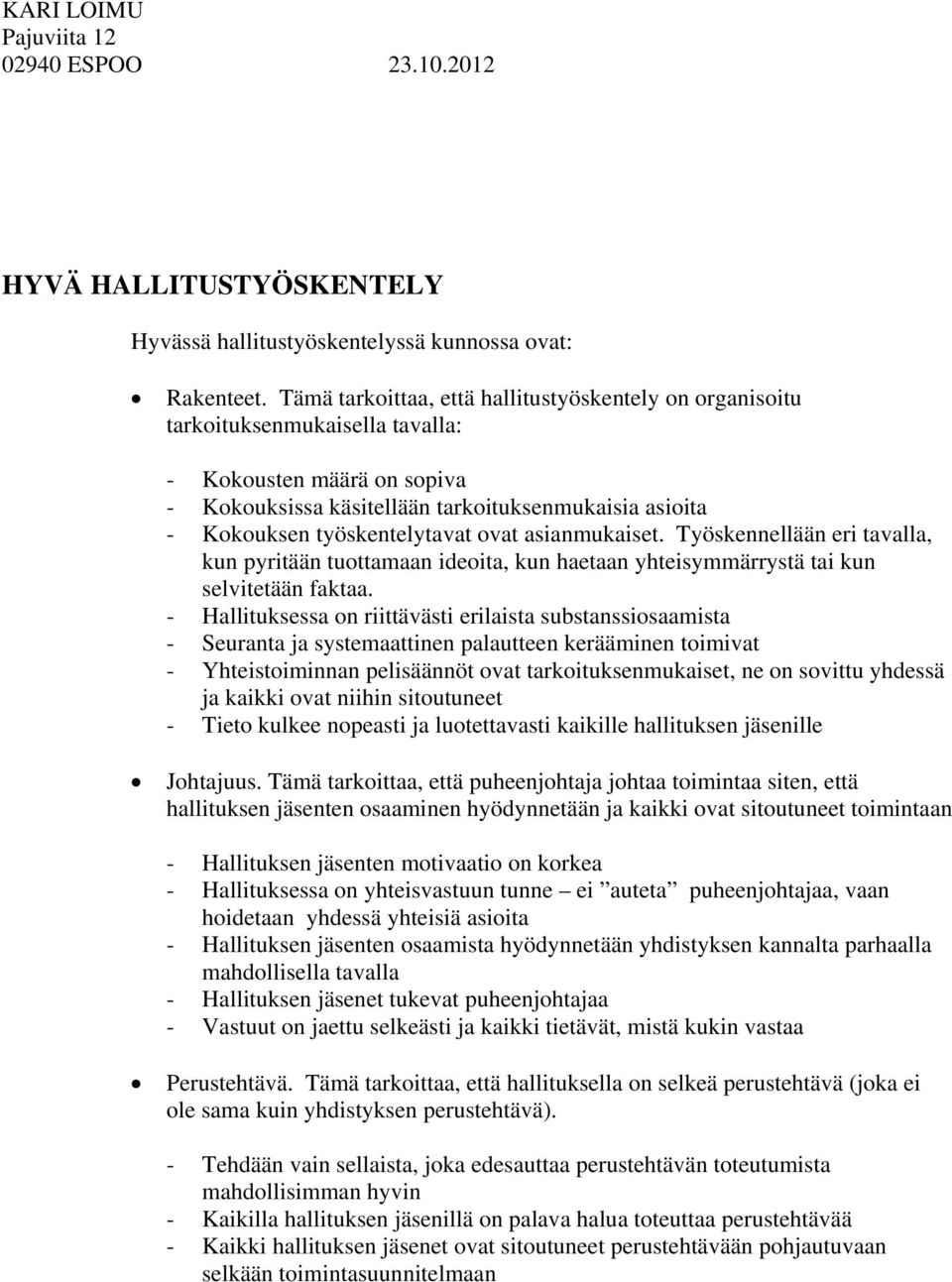 työskentelytavat ovat asianmukaiset. Työskennellään eri tavalla, kun pyritään tuottamaan ideoita, kun haetaan yhteisymmärrystä tai kun selvitetään faktaa.