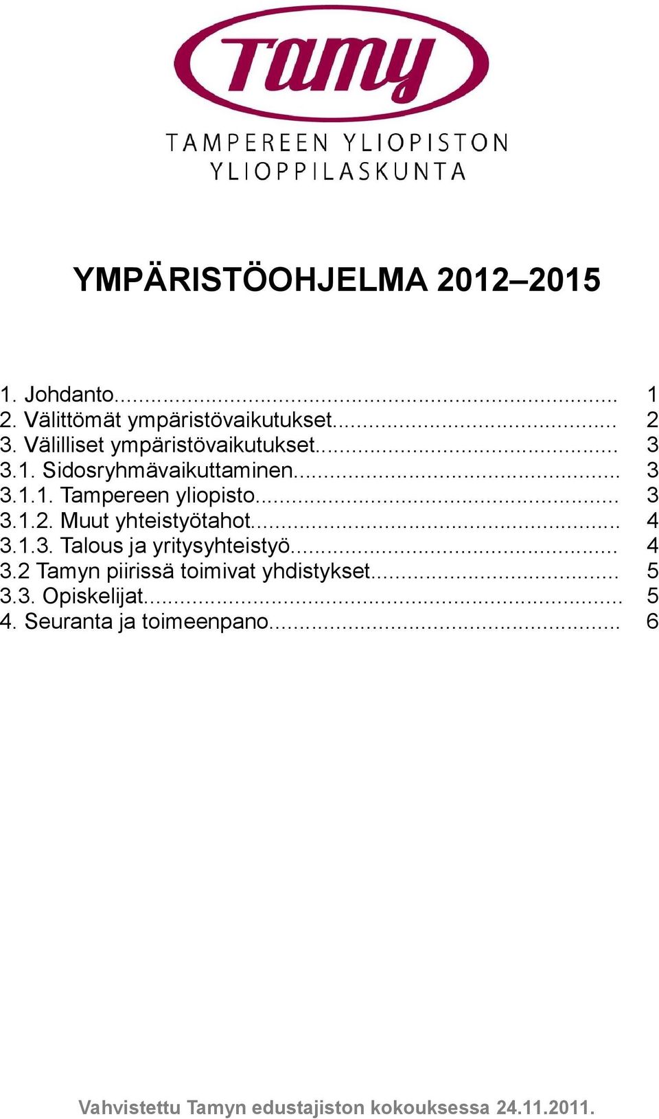 1.3. Talous ja yritysyhteistyö... 4 3.2 Tamyn piirissä toimivat yhdistykset... 5 3.3. Opiskelijat.