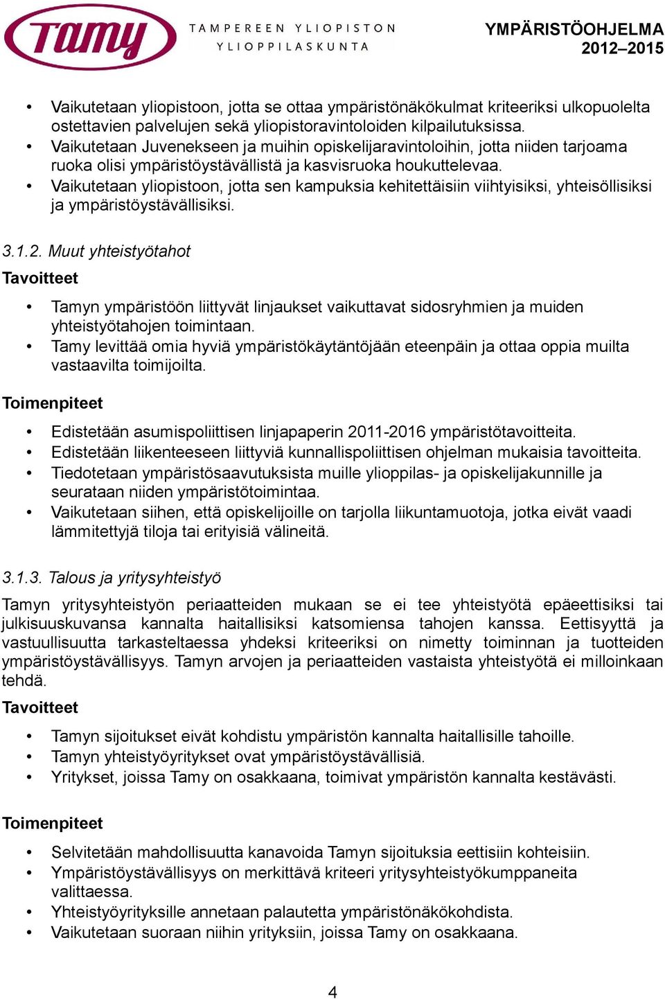 Vaikutetaan yliopistoon, jotta sen kampuksia kehitettäisiin viihtyisiksi, yhteisöllisiksi ja ympäristöystävällisiksi. 3.1.2.