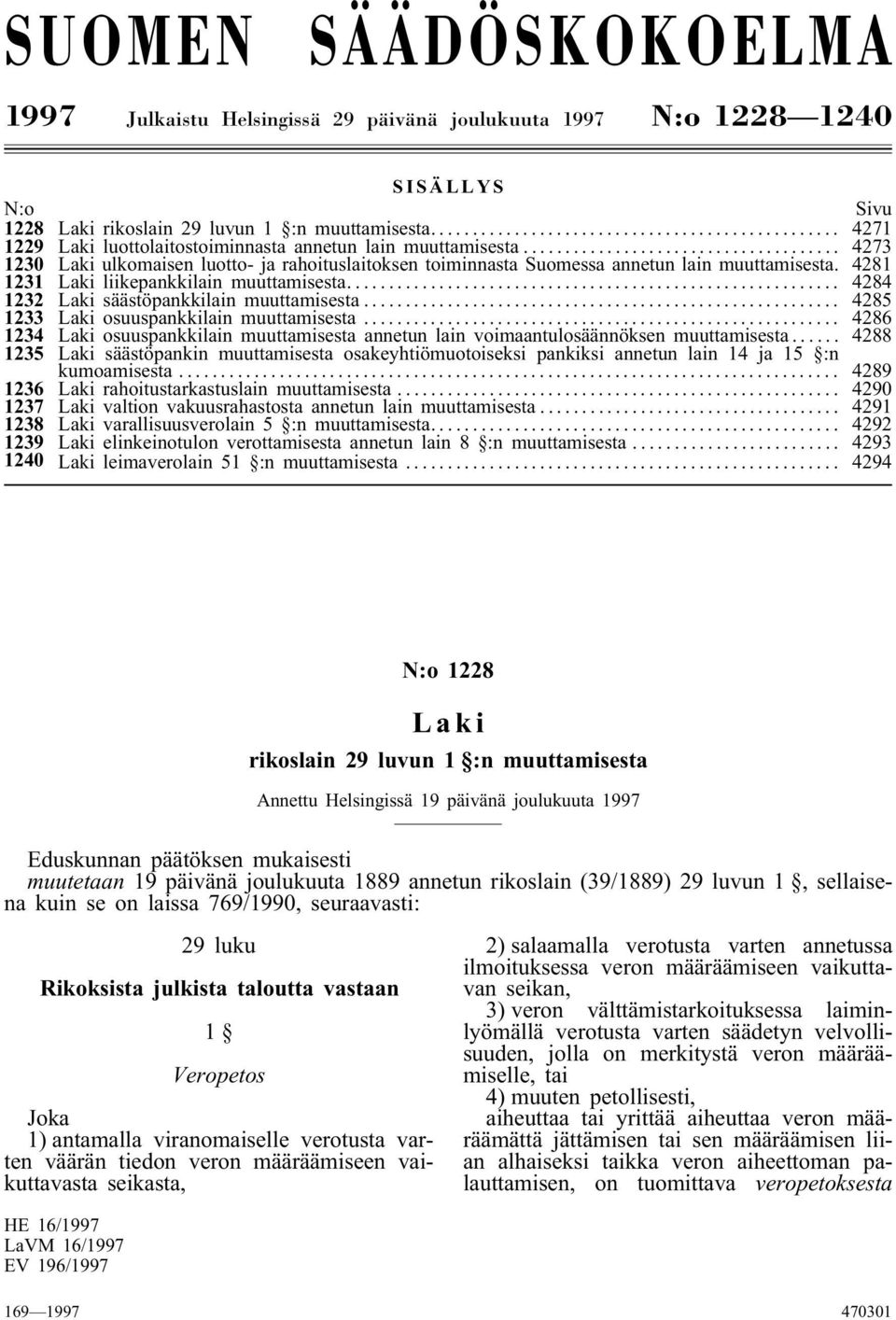 4281 1231 liikepankkilain muuttamisesta... 4284 1232 säästöpankkilain muuttamisesta... 4285 1233 osuuspankkilain muuttamisesta.