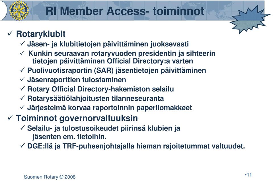 Official Directory-hakemiston selailu Rotarysäätiölahjoitusten tilanneseuranta Järjestelmä korvaa raportoinnin paperilomakkeet Toiminnot