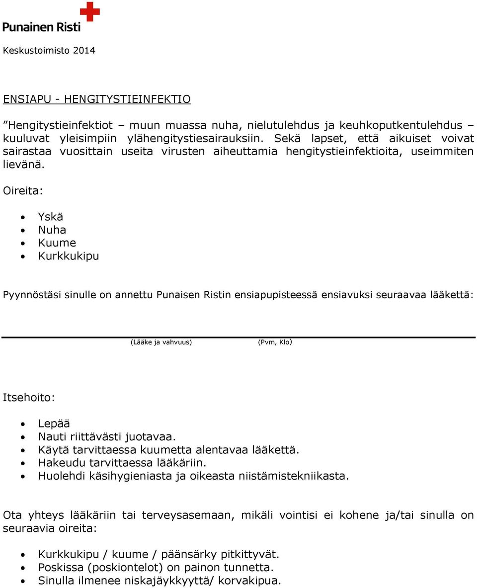 Oireita: Yskä Nuha Kuume Kurkkukipu Pyynnöstäsi sinulle n annettu Punaisen Ristin ensiapupisteessä ensiavuksi seuraavaa lääkettä: (Pvm, Kl) Itsehit: Lepää Nauti riittävästi jutavaa.