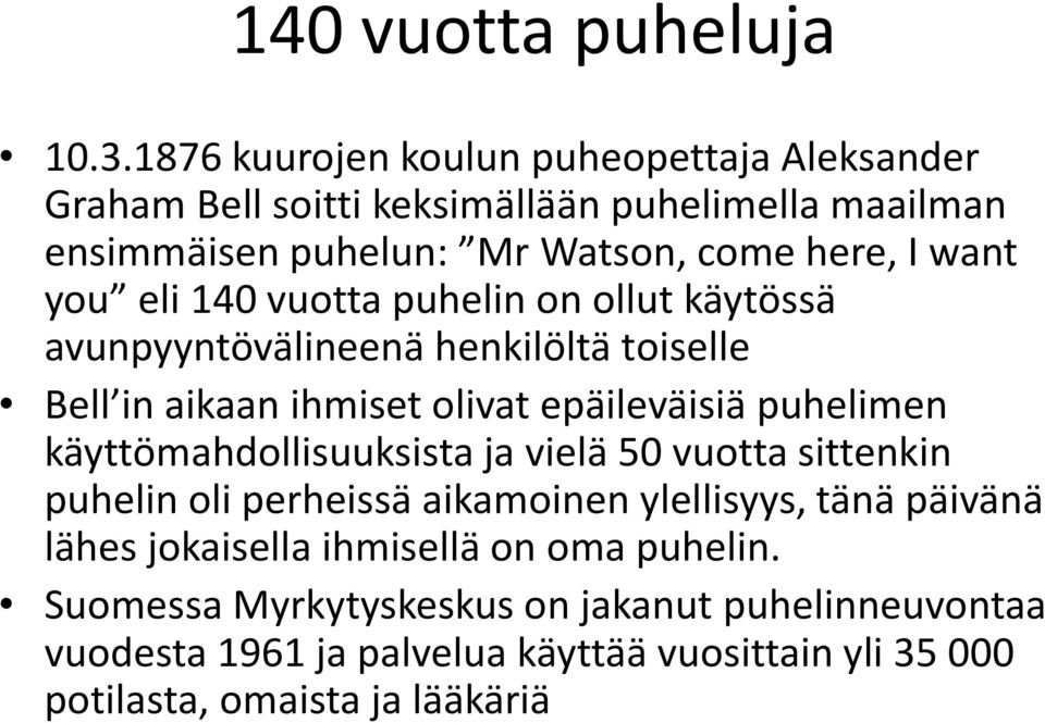 you eli 140 vuotta puhelin on ollut käytössä avunpyyntövälineenä henkilöltä toiselle Bell in aikaan ihmiset olivat epäileväisiä puhelimen