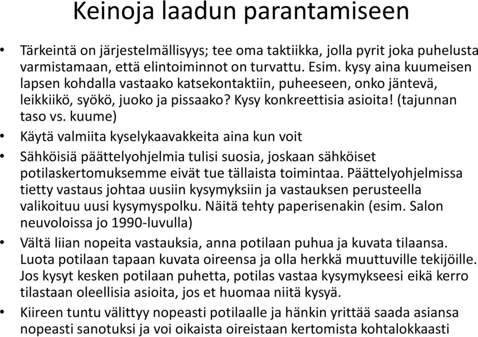 kuume) Käytä valmiita kyselykaavakkeita aina kun voit Sähköisiä päättelyohjelmia tulisi suosia, joskaan sähköiset potilaskertomuksemme eivät tue tällaista toimintaa.