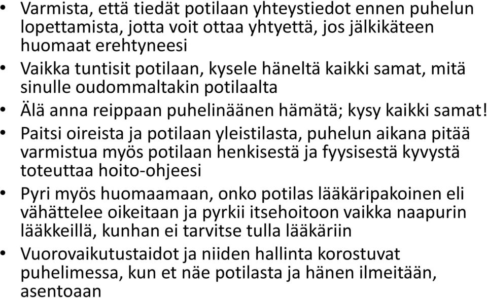 Paitsi oireista ja potilaan yleistilasta, puhelun aikana pitää varmistua myös potilaan henkisestä ja fyysisestä kyvystä toteuttaa hoito-ohjeesi Pyri myös huomaamaan, onko
