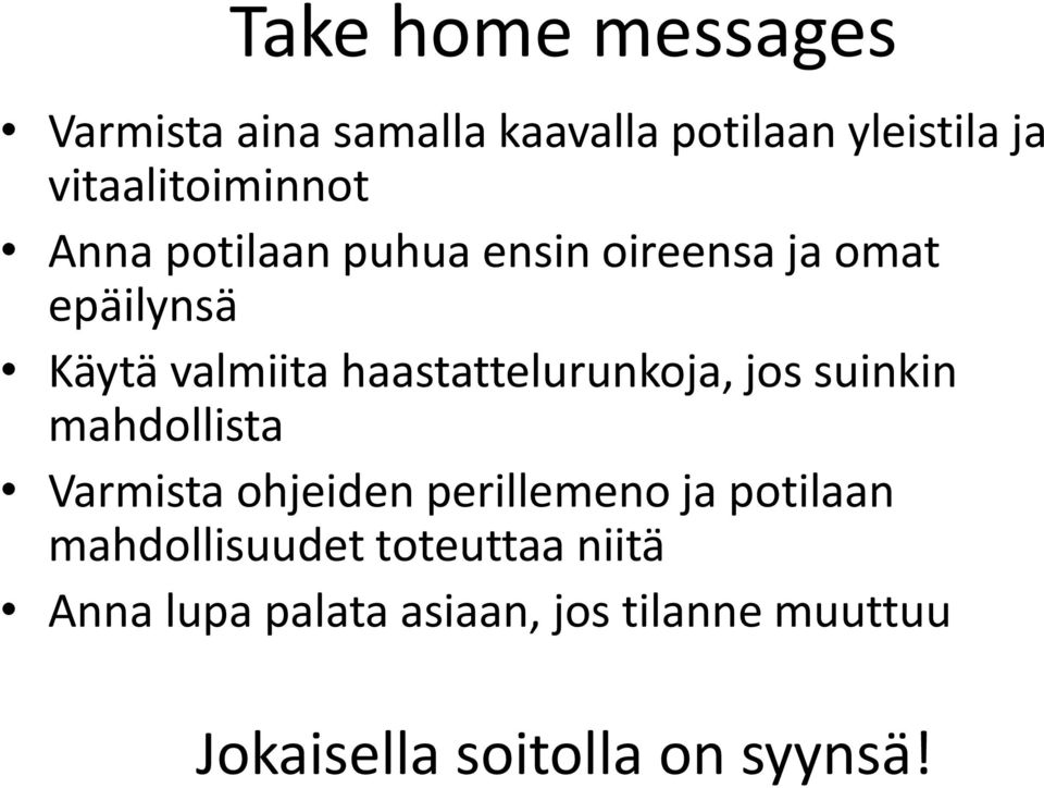haastattelurunkoja, jos suinkin mahdollista Varmista ohjeiden perillemeno ja potilaan