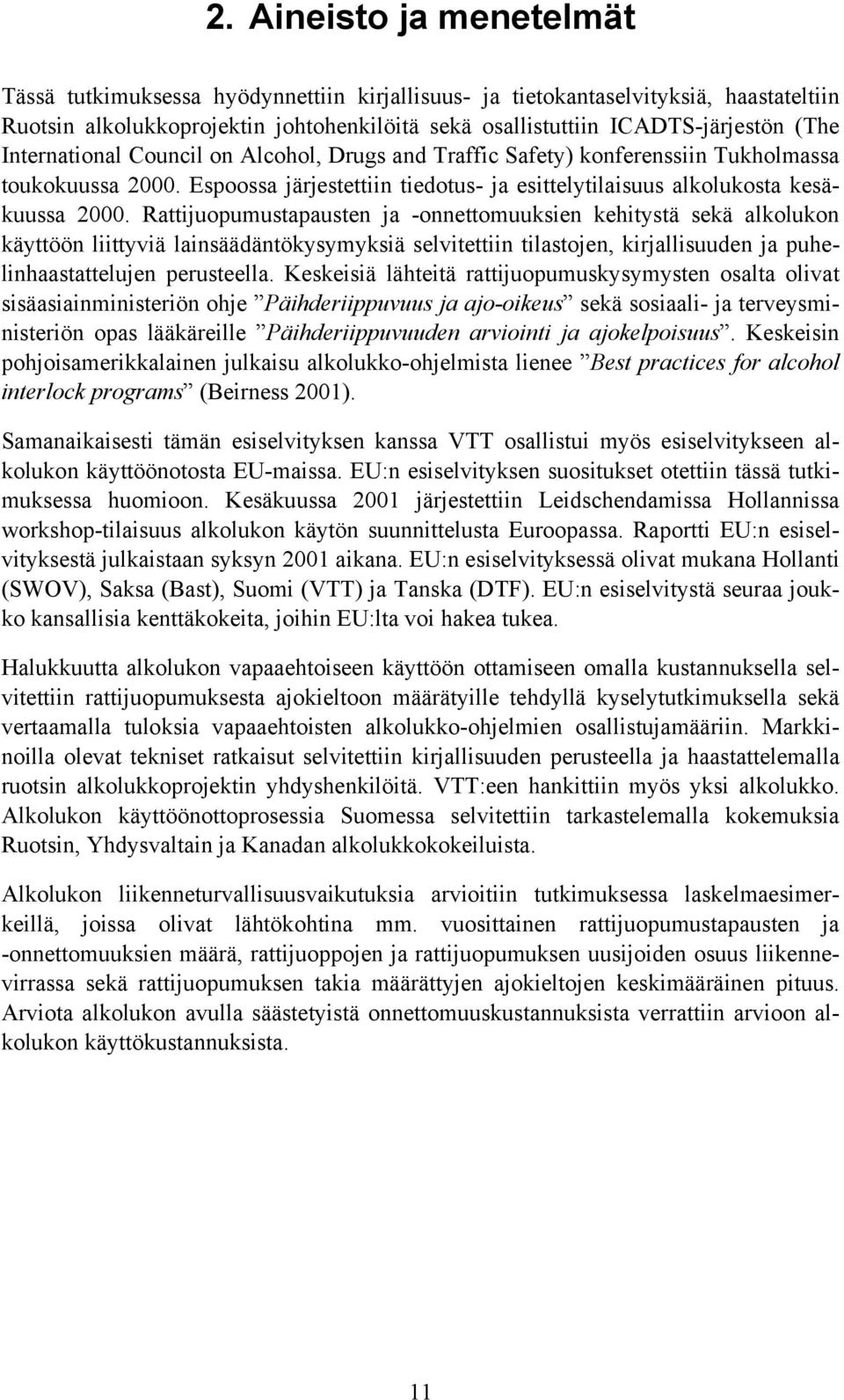 Rattijuopumustapausten ja -onnettomuuksien kehitystä sekä alkolukon käyttöön liittyviä lainsäädäntökysymyksiä selvitettiin tilastojen, kirjallisuuden ja puhelinhaastattelujen perusteella.