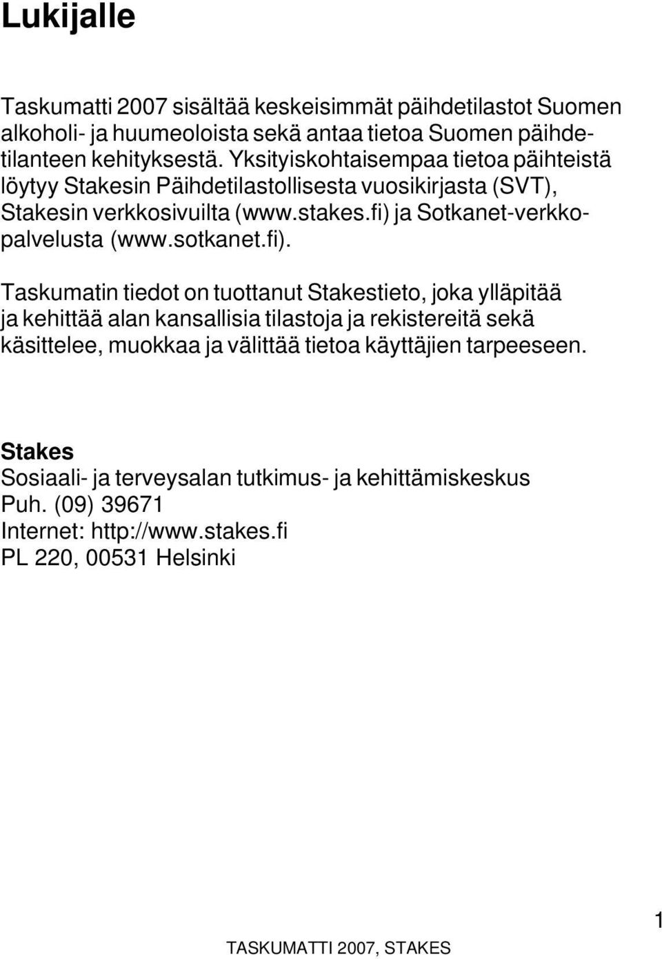 fi) ja Sotkanet-verkkopalvelusta (www.sotkanet.fi). Taskumatin tiedot on tuottanut Stakestieto, joka ylläpitää ja kehittää alan kansallisia tilastoja ja