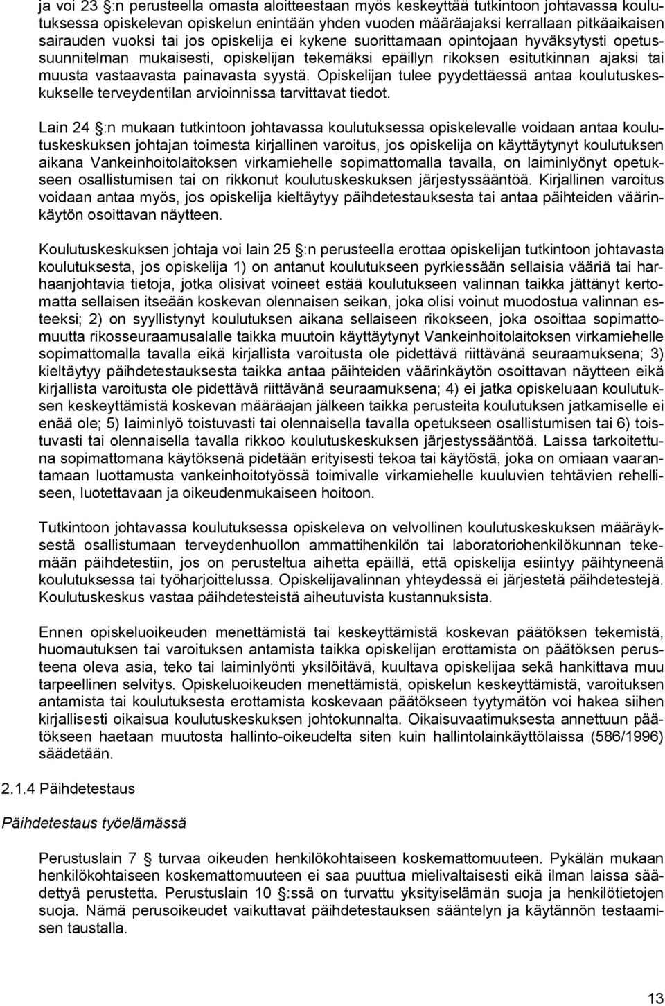 Opiskelijan tulee pyydettäessä antaa koulutuskeskukselle terveydentilan arvioinnissa tarvittavat tiedot.