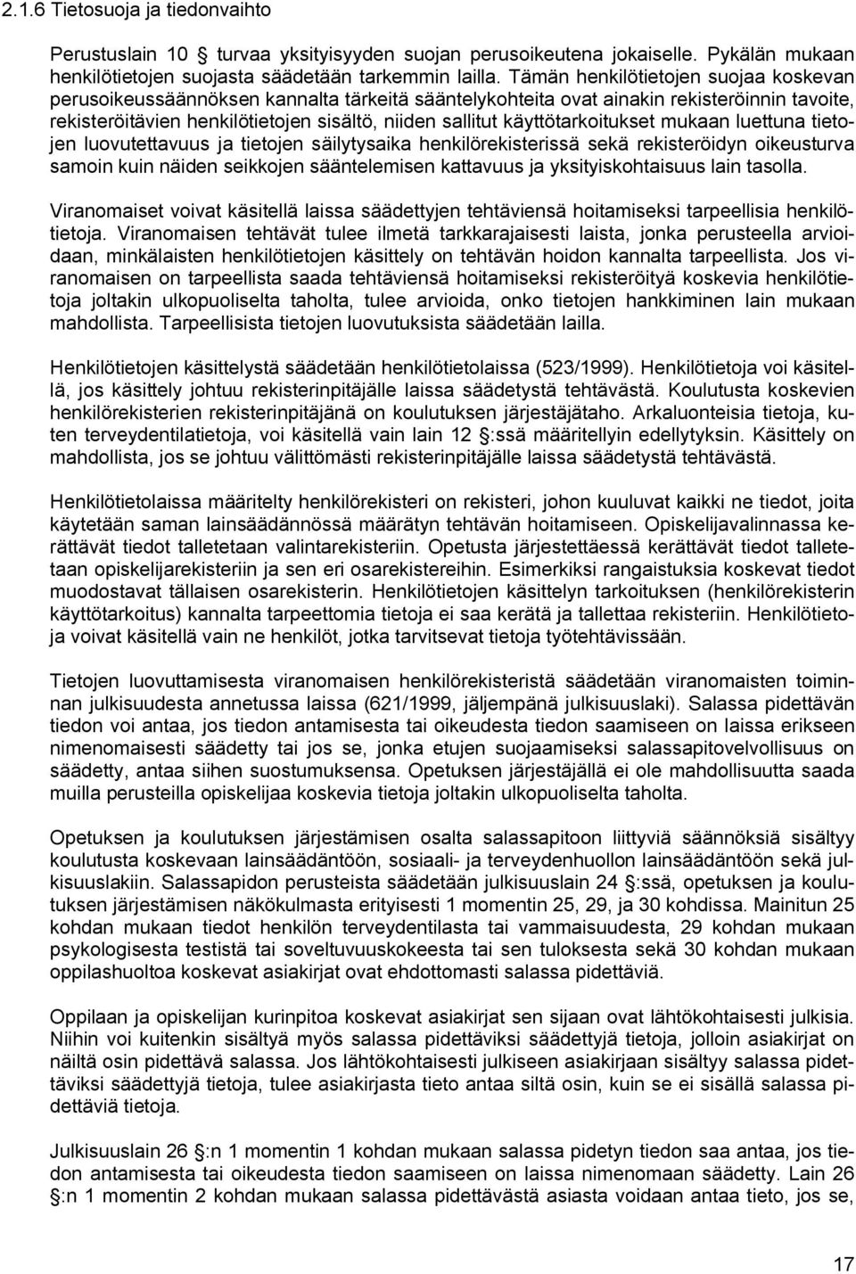 käyttötarkoitukset mukaan luettuna tietojen luovutettavuus ja tietojen säilytysaika henkilörekisterissä sekä rekisteröidyn oikeusturva samoin kuin näiden seikkojen sääntelemisen kattavuus ja