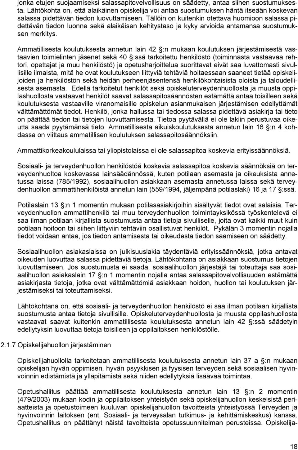 Tällöin on kuitenkin otettava huomioon salassa pidettävän tiedon luonne sekä alaikäisen kehitystaso ja kyky arvioida antamansa suostumuksen merkitys.