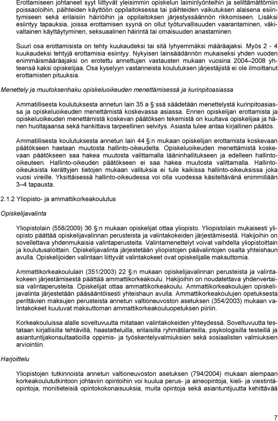 Lisäksi esiintyy tapauksia, joissa erottamisen syynä on ollut työturvallisuuden vaarantaminen, väkivaltainen käyttäytyminen, seksuaalinen häirintä tai omaisuuden anastaminen.